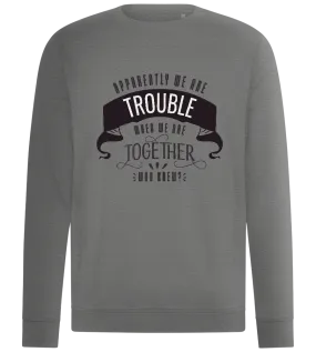 Trouble When Together Design - Comfort unisex sweater