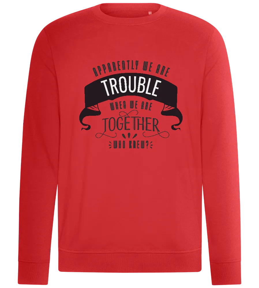 Trouble When Together Design - Comfort unisex sweater