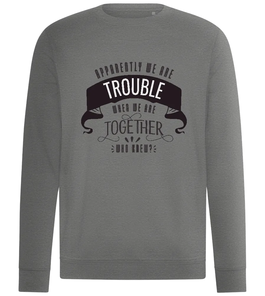 Trouble When Together Design - Comfort unisex sweater