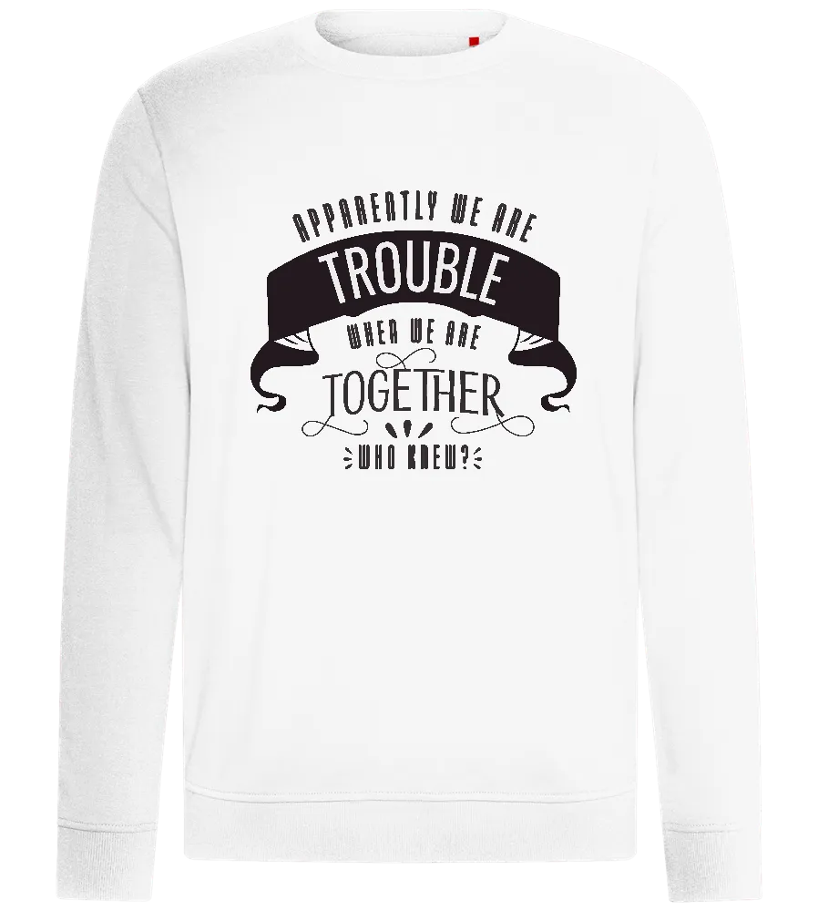 Trouble When Together Design - Comfort unisex sweater